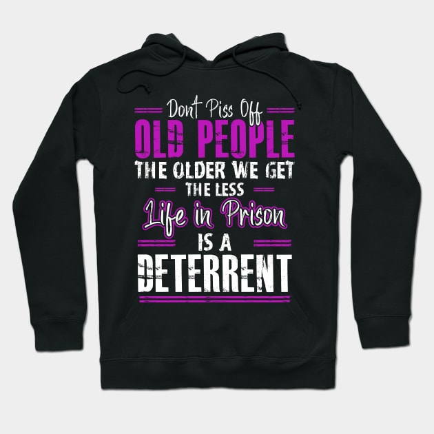 Don't Piss Off Old People The Older We Get The Funny Quote Hoodie by ArtedPool